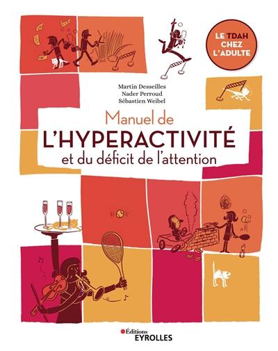 Manuel de l'hyperactivité et du déficit de l'attention : le TDAH chez l'adulte Manuel de l'hyperactivité et du déficit de l'attention : le TDAH chez l'adulte