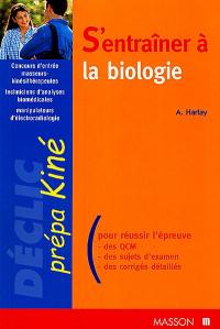 S'entraîner à la biologie : concours masseurs-kinésithérapeutes, techniciens d'analyses biomédicales, manipulateurs d'électroradiologie : prépa kiné