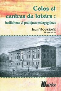 Colos et centres de loisirs : institutions et pratiques pédagogiques