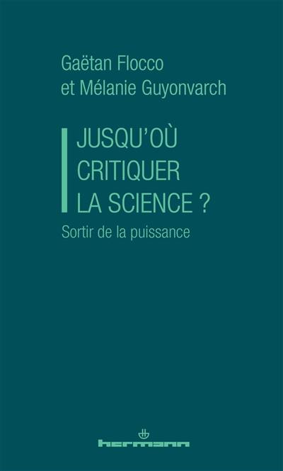 Jusqu'où critiquer la science ? : sortir de la puissance
