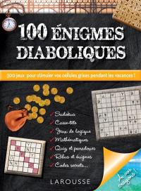 100 énigmes diaboliques : 300 jeux pour stimuler vos cellules grises pendant les vacances !