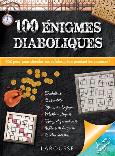 100 énigmes diaboliques : 300 jeux pour stimuler vos cellules grises pendant les vacances !