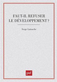 Faut-il refuser le développement ? : essai sur l'anti-économique du tiers monde