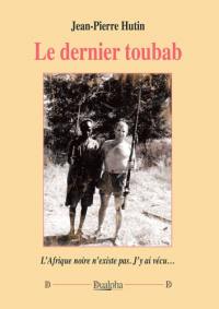 Le dernier toubab : l'Afrique noire n'existe plus. J'y ai vécu...