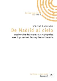 De Madrid al cielo : dictionnaire des expressions espagnoles avec toponyme et leur équivalent français