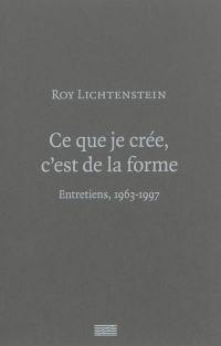 Ce que je crée, c'est de la forme : entretiens, 1963-1997