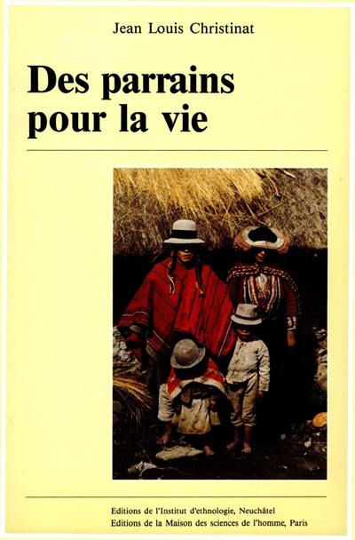 Des Parrains pour la vie : parenté rituelle dans une communauté des Andes péruviennes Des Parrains pour la vie : parenté rituelle dans une communauté des Andes péruviennes
