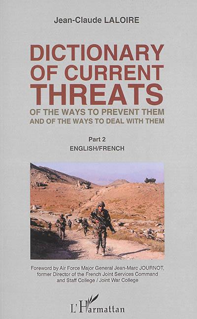 Dictionnaire des menaces contemporaines, de leur prévention et de leur traitement : français-anglais, anglais-français. Vol. 2. English-French. Dictionary of current threats, of the ways to prevent them and of the ways to deal with them : French-English, English-French. Vol. 2. English-French Dictionnaire des menaces contemporaines, de leur prévention et de leur traitement : français-anglais, anglais-français. Vol. 2. English-French. Dictionary of current threats, of the ways to prevent them and of the ways to deal with them : French-English, English-French. Vol. 2. English-French