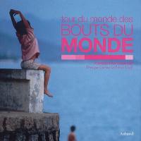 Tour du monde des bouts du monde Tour du monde des bouts du monde