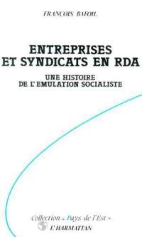 Entreprises et syndicats en RDA : une histoire de l'émulation socialiste