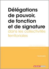Délégations de pouvoir, de fonction et de signature dans les collectivités territoriales