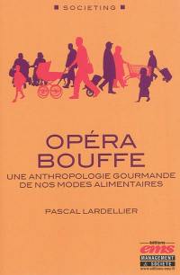 Opéra bouffe : une anthropologie gourmande de nos modes alimentaires