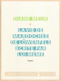 La vie de Mardochée de Löwenfels écrite par lui-même La vie de Mardochée de Löwenfels écrite par lui-même