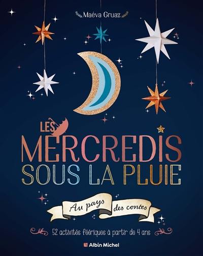 Les mercredis sous la pluie : au pays des contes : 52 activités féériques à partir de 4 ans Les mercredis sous la pluie : au pays des contes : 52 activités féériques à partir de 4 ans