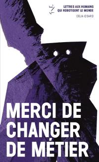 Merci de changer de métier : lettres aux humains qui robotisent le monde