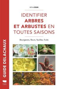 Identifier arbres et arbustes en toutes saisons : bourgeons, fleurs, feuilles, fruits Identifier arbres et arbustes en toutes saisons : bourgeons, fleurs, feuilles, fruits