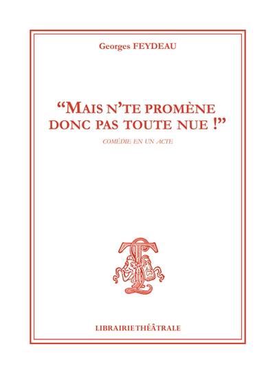 Mais n'te promène donc pas toute nue ! : comédie en un acte