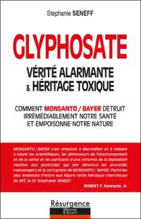 Glyphosate : vérité alarmante & héritage toxique : comment Monsanto-Bayer détruit irrémédiablement notre santé et empoisonne notre planète