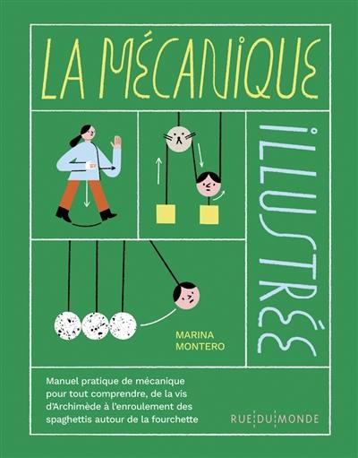 La mécanique illustrée : manuel pratique de mécanique pour tout comprendre, de la vis d'Archimède à l'enroulement des spaghettis sur la fourchette