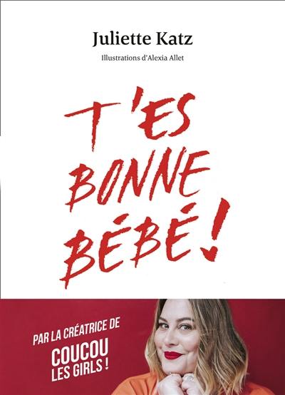 T'es bonne bébé ! T'es bonne bébé !