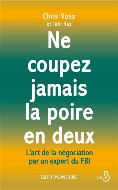Ne coupez jamais la poire en deux : l'art de la négociation par un expert du FBI