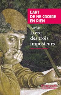 L'art de ne croire en rien. Livre des trois imposteurs L'art de ne croire en rien. Livre des trois imposteurs