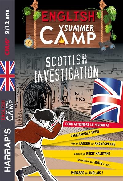 English summer camp. Scottish investigation : pour atteindre le niveau A1 : CM2, 6e, 9-12 ans