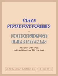 Dehors, c'est le printemps : histoires et poèmes