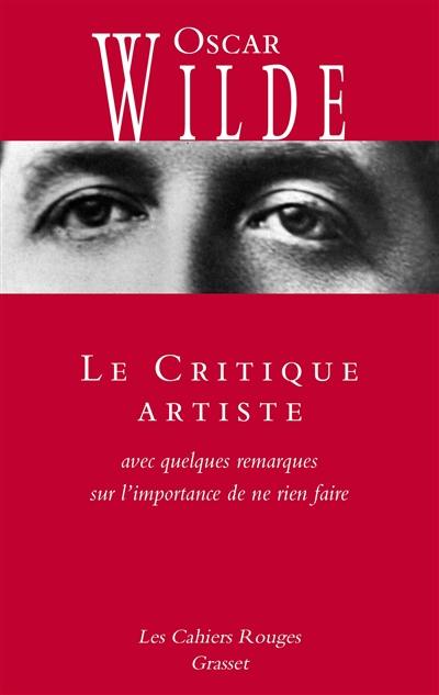 Le critique artiste : avec quelques remarques sur l'importance de ne rien faire Le critique artiste : avec quelques remarques sur l'importance de ne rien faire
