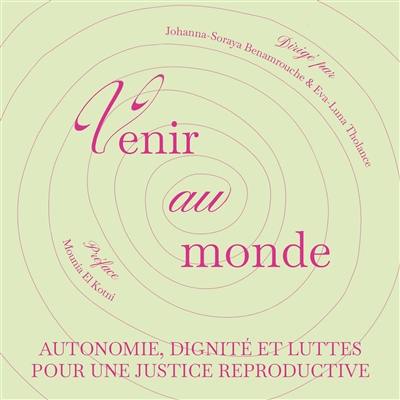 Venir au monde : autonomie, dignité et luttes pour une justice reproductive Venir au monde : autonomie, dignité et luttes pour une justice reproductive