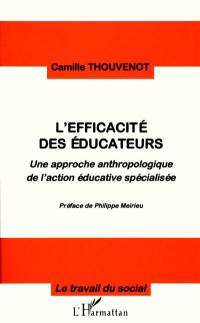 L'efficacité des éducateurs : une approche anthropologique de l'action éducative spécialisée