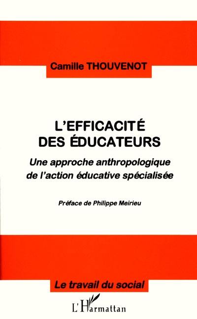 L'efficacité des éducateurs : une approche anthropologique de l'action éducative spécialisée