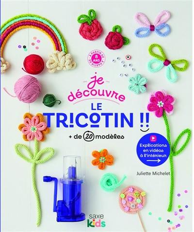 Je découvre le tricotin !! : + de 20 modèles Je découvre le tricotin !! : + de 20 modèles