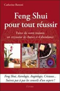 Feng shui pour tout réussir : faites de votre maison un royaume de chance et d'abondance