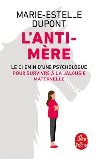 L'anti-mère : le chemin d'une psychologue pour survivre à la jalousie maternelle