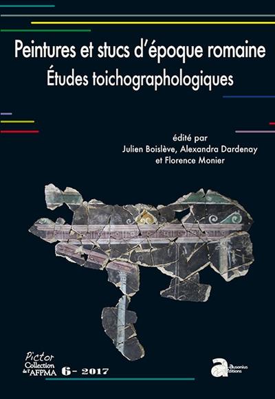 Peintures et stucs d'époque romaine, études toichographologiques : actes du 28e Séminaire de l'AFPMA, Paris, 20 et 21 novembre 2015