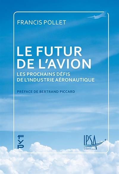 Le futur de l'avion : les prochains défis de l'industrie aéronautique Le futur de l'avion : les prochains défis de l'industrie aéronautique