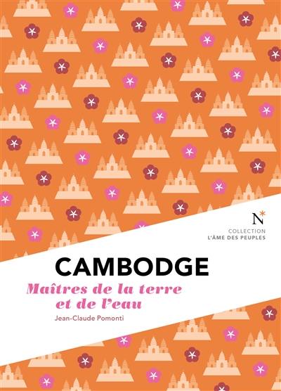 Cambodge : maîtres de la terre et de l'eau Cambodge : maîtres de la terre et de l'eau