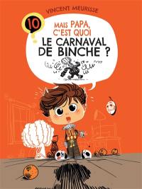 Mais Papa, c'est quoi le carnaval de Binche ?