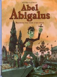 Abel Abigalus. Vol. 1. Premiers pas dans l'au-delà