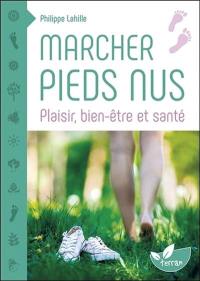 Marcher pieds nus : plaisir, bien-être et santé