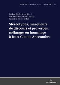 Stéréotype, marqueurs de discours et proverbes : mélanges en hommage à Jean-Claude Anscombre