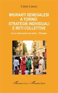 Migranti senegalesi a Torino : strategie individuali et reti collettive : "A un certo punto uno sente... l'Europa"