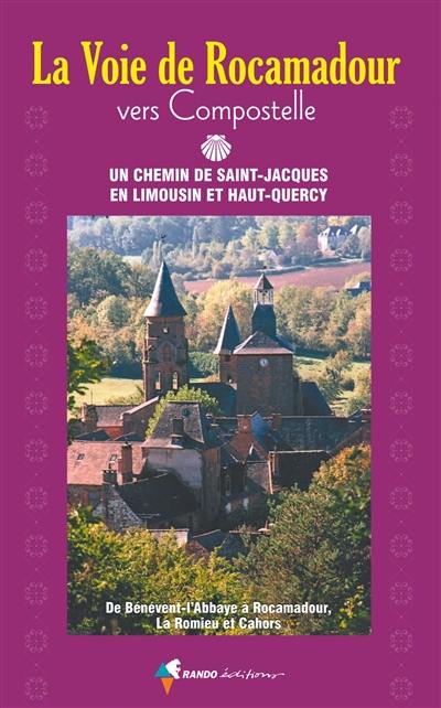 La voie de Rocamadour vers Compostelle : un chemin de Saint-Jacques en Limousin et Haut-Quercy