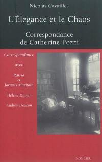 L'élégance et le chaos : correspondance de Catherine Pozzi : avec Raïssa et Jacques Maritain, Hélène Kiener, Audrey Deacon L'élégance et le chaos : correspondance de Catherine Pozzi : avec Raïssa et Jacques Maritain, Hélène Kiener, Audrey Deacon