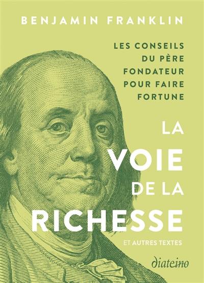 La voie de la richesse : et autres textes : les conseils du père fondateur pour faire fortune La voie de la richesse : et autres textes : les conseils du père fondateur pour faire fortune