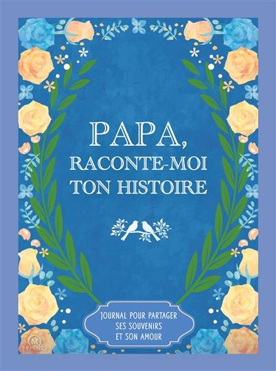Papa, raconte-moi ton histoire : journal pour partager ses souvenirs et son amour Papa, raconte-moi ton histoire : journal pour partager ses souvenirs et son amour
