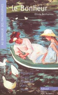 Le bonheur : recettes pratiques et sages : Pétrarque, Cicéron, Plutarque, Kant, Hume... Le bonheur : recettes pratiques et sages : Pétrarque, Cicéron, Plutarque, Kant, Hume...