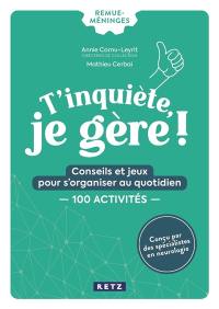 T'inquiète, je gère ! : conseils et jeux pour s'organiser au quotidien