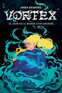 Vortex. Vol. 1. Le jour où le monde s'est déchiré